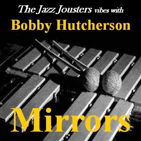 Free Download: The Jazz Jousters Vibes With Bobby Hutcherson – Mirrors (2012)