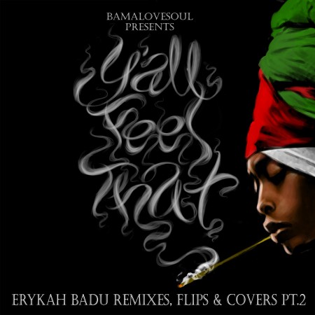 Stream: BamaLoveSoul presents… – Y’all Feel That?: Erykah Badu Remixes, Flips & Covers (Pt. 2)