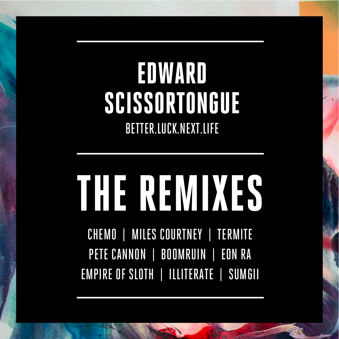 Stream: Edward Scissortongue – Better.Luck.Next.Life (The Remixes)