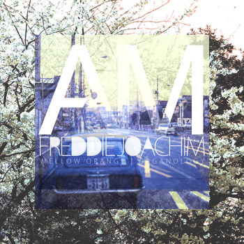 Free Download: Freddie Joachim & Mellow Orange – A.M. EP (2010)