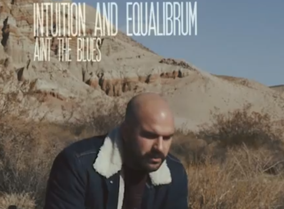 Video: Intuition & Equalibrium – Ain’t The Blues