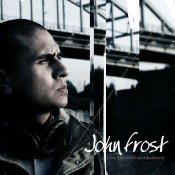 Free Download: John Frost – Love, Life, Trials & Tribulations (2012)