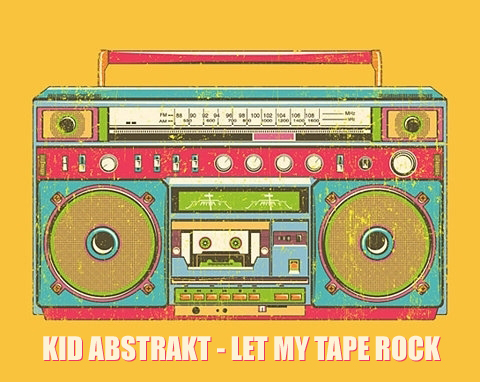 Free MP3: Kid Abstrakt – Let My Tape Rock (Prod. Rythmatical)