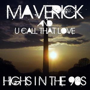 Mix: Maverick & U Call That Love – Highs in the 90s (2012)