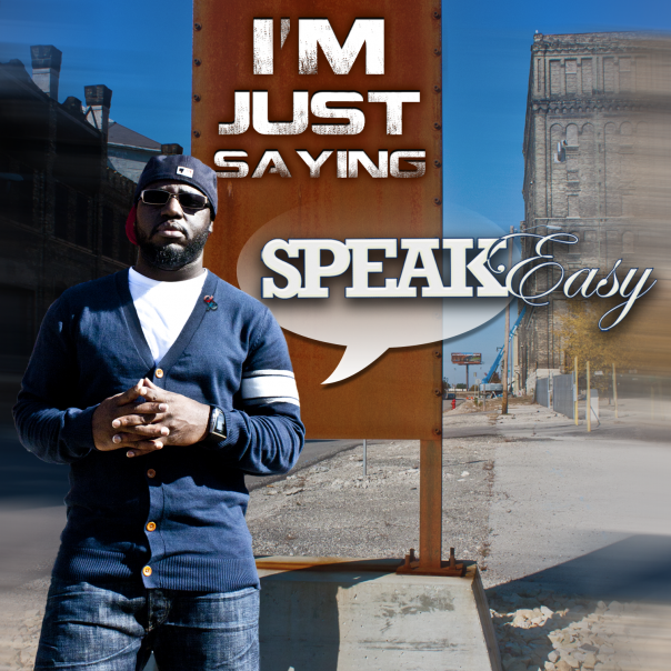 Free Download: SPEAK Easy – I’m Just Saying (2012)