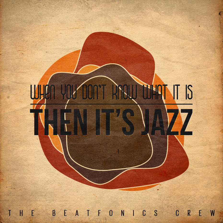 Free Download: The Beatfonics Crew – When You Don’t Know What It Is, THEN IT’S JAZZ
