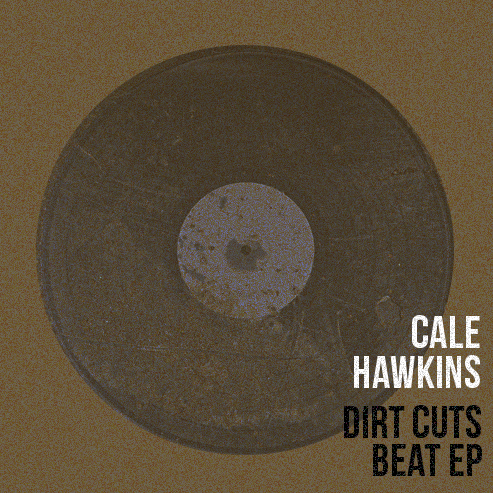 Free Download: Cale Hawkins – Dirt Cuts Beat EP (2012)