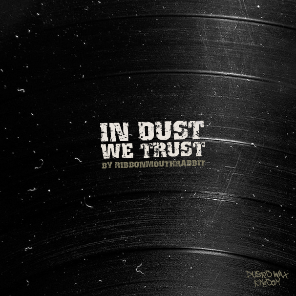 Guest Mix: Ribbonmouthrabbit (Dusted Wax Kingdom) – In Dust We Trust