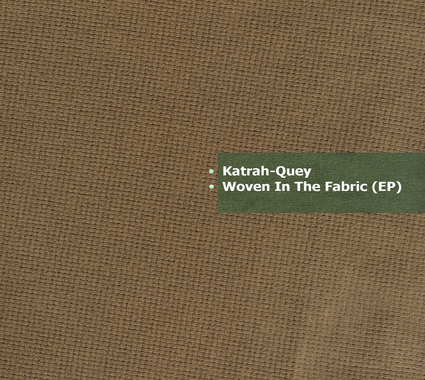 Stream: Katrah-Quey – Woven In The Fabric EP